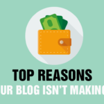 Top Reasons Why your Blog Isn’t Making Money