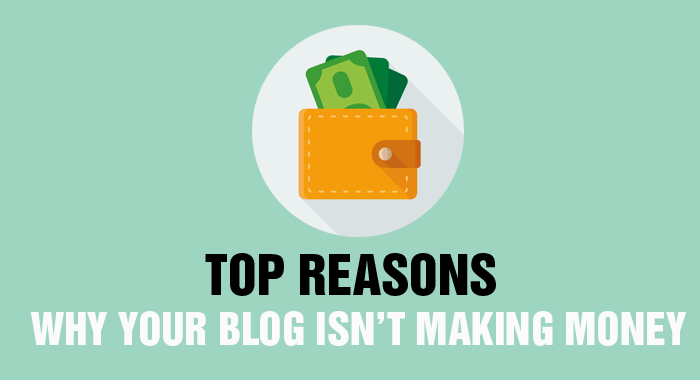 Top Reasons Why your Blog Isn’t Making Money